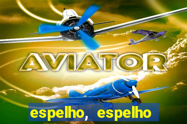 espelho, espelho meu topflix
